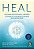 Heal: Descubra Seu Potencial Ilimitado e Desperte o Poderoso Curador Que Vi - Imagem 1