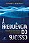 Frequencia do Sucesso, A: Transforme Seus Objetivos em Grandes Conquistas - Imagem 1