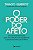 Poder do Afeto, O: Uma Jornada de 21 Dias para Uma Relacao Mais Equilibrada - Imagem 1