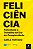 Feliciencia: Felicidade e Trabalho na era da Complexidade - Imagem 1