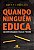 Quando Ninguem Educa - Questionando Paulo Freire - Imagem 1