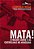 Mata! - o Major Curio e as Guerilhas no Araguaia - Imagem 1