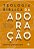 Teologia Biblica da Adoracao - Cultuando a Deus Como Ele Orienta e Deseja - Imagem 1