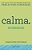 Calma. Workbook - Um Guia com Atividades Práticas para Aliviar a Ansiedade - Imagem 1