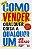 Como Vender Qualquer Coisa a Qualquer Um (Ed. Revista) - Imagem 2
