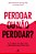 Perdoar Ou Não Perdoar? - A Coragem de Dizer Sim, a Liberdade Para Dizer Não - Imagem 1