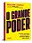 O Grande Poder - Acesse Sua Força Feminina Para Alcançar Tudo o Que Deseja - Imagem 1