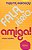 FALA SÉRIO, AMIGA! - Imagem 1