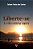 Liberte-se: a vida começa agora - Imagem 1
