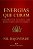 Energias que Curam - Despertando as Forças que Regem - Corpo, Mente e Espírito - Imagem 1