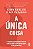 A única coisa: A verdade surpreendentemente simples por trás de resultados extraordinários - Imagem 1