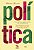 Política - 2ª edição: Como decifrar o que significa a política e não ser passado para trás - Imagem 1