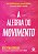A alegria do movimento: como o exercício nos ajuda a encontrar felicidade, esperança, conexão e coragem - Imagem 1