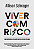 Viver com risco: Como enfrentar as situações incertas da vida cotidiana - Imagem 1