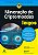Mineração de criptomoedas para leigos: os primeiros passos para o sucesso - Imagem 1