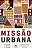 Missão urbana: Servindo a Cristo na cidade - Imagem 1