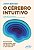 O cérebro intuitivo: Os processos inconscientes que nos levam a fazer o que fazemos - Imagem 1