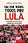 Um por todos, todos por Lula: A Campanha Lula Livre e a luta dos brasileiros para tirá-lo do cárcere - Imagem 1