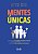 MENTES ÚNICAS: Aprenda como descobrir, entender e estimular uma pessoa com autismo e desenvolva suas habilidades impulsionando seu potencial - Imagem 1