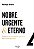 Nobre, Urgente & Eterno – construindo um legado relevante para nossa geração - Imagem 1