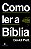 Como ler a Bíblia: Um guia simples para uma intimidade mais profunda com Deus - Imagem 1