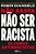 Não basta não ser racista: Sejamos antirracistas - Imagem 1