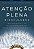 Atenção plena (Mindfulness): Como encontrar a paz em um mundo frenético - Imagem 1