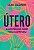 Útero: A história de onde tudo começou - Imagem 1
