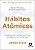 Hábitos atômicos: um método fácil e comprovado de criar bons hábitos e se livrar dos maus - Imagem 1