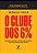 O clube dos 6%: descubra o segredo de atingir qualquer meta e prosperar nos negócios e na vida - Imagem 1
