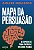 Mapa da persuasão: Se expresse de forma poderosa e influencie pessoas - Imagem 1