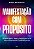 Manifestação com propósito: Um método prático, simples e poderoso para cocriar com as leis do universo e transformar sua vida - Imagem 1