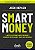 SMART MONEY: A arte de atrair investidores e dinheiro inteligente para seu negócio - Imagem 1