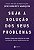 Seja a solução para seus problemas: Aprenda a mudar sua percepção do mundo e se prepare para os obstáculos da vida - Imagem 1
