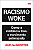 Racismo Woke - Como a militância traiu o movimento - Imagem 1