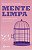 Mente limpa: Práticas mentais, espirituais e de autoconhecimento para curar seu interior - Imagem 1