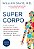 Supercorpo: O que as novas descobertas sobre composição corporal têm a ensinar sobre controle de peso, vitalidade e bem-estar - Imagem 1