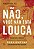 Não, você não está louca: Um guia para as mulheres reconhecerem a linguagem oculta do Gaslighting e se libertarem do abuso emocional - Imagem 1