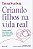 Criando filhos na vida real: Como cuidar da criança que você tem sendo quem você é - Imagem 1