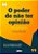 O PODER DE NÃO TER OPINIÃO - Imagem 1