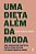 Uma dieta além da moda: Uma abordagem científica para a perda de peso e a manutenção da saúde - Imagem 1