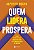 Quem lidera prospera: O guia definitivo para gerar resultado e se tornar um líder de sucesso - Imagem 1