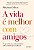 A vida é melhor com amigos: O que a ciência e a vida real dizem sobre a família que escolhemos - Imagem 1