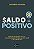 Saldo positivo: Como ficar sempre no azul, fazer o dinheiro trabalhar por você e se tornar rico - Imagem 1