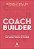 Coach Builder: como transformar sua expertise em uma carreira lucrativa de coaching - Imagem 1
