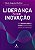 Liderança para a inovação: como aprender, adaptar e conduzir a transformação cultural nas organizações - Imagem 1