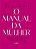 O manual da mulher: Um passo a passo para você construir o seu legado - Imagem 1