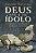 Deus não é seu ídolo: Um chamado para mudar o padrão de relacionamento com o Criador - Imagem 1