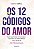 Os 12 códigos do amor: cure suas feridas emocionais e encontre sua alma gêmea com a ajuda da astrologia - Imagem 1