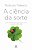 A ciência da sorte: Lições da neurociência para atrair a sorte, o sucesso e a felicidade - Imagem 1